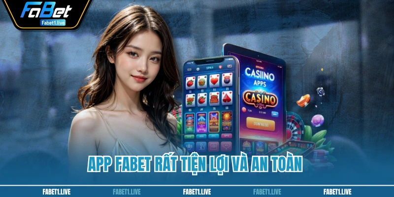 App FABET rất tiện lợi và an toàn