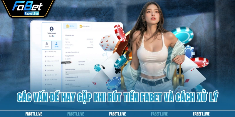 Các vấn đề hay gặp khi rút tiền FABET và cách xử lý