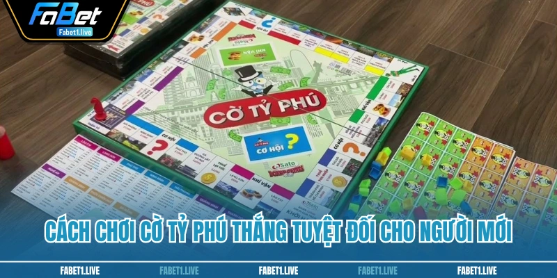 Cách chơi cờ tỷ phú thắng tuyệt đối cho người mới