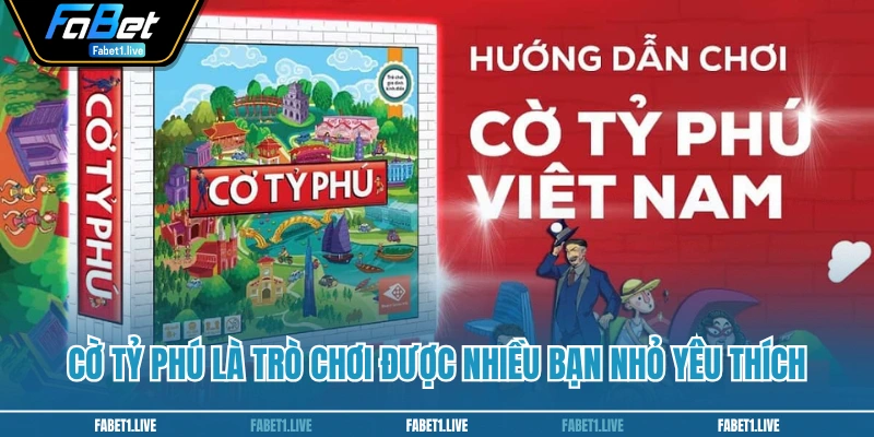 Cờ tỷ phú là trò chơi được nhiều bạn nhỏ yêu thích