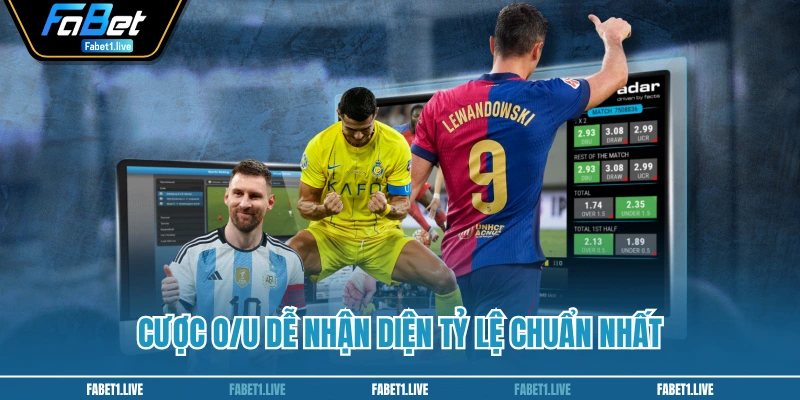 Cược O/U dễ nhận diện tỷ lệ chuẩn nhất