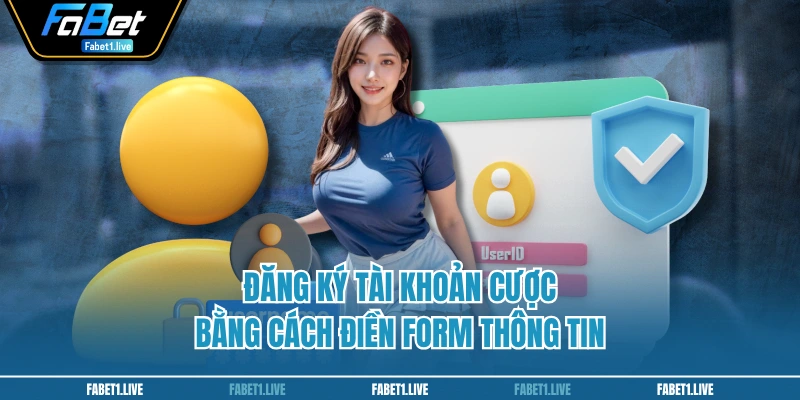 Đăng ký tài khoản cược bằng cách điền form thông tin