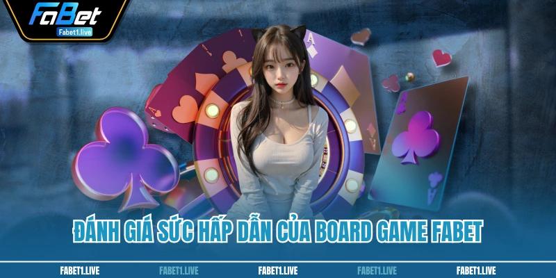 Đánh giá sức hấp dẫn của board game FABET