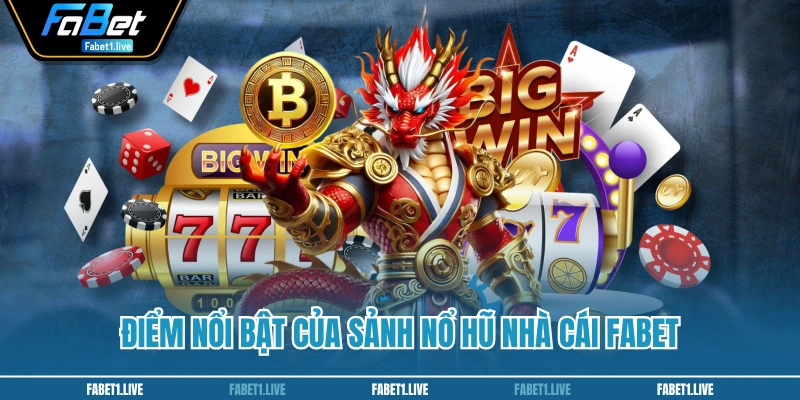 Điểm nổi bật của sảnh nổ hũ nhà cái FABET