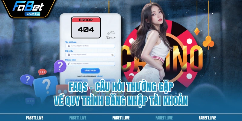 FAQs - Câu hỏi thường gặp về quy trình đăng nhập tài khoản