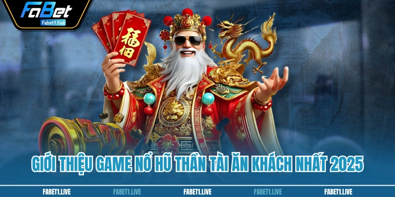 Giới thiệu game Nổ Hũ Thần Tài ăn khách nhất 2025