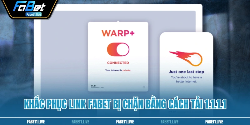 Khắc phục link FABET bị chặn bằng cách tải 1.1.1.1