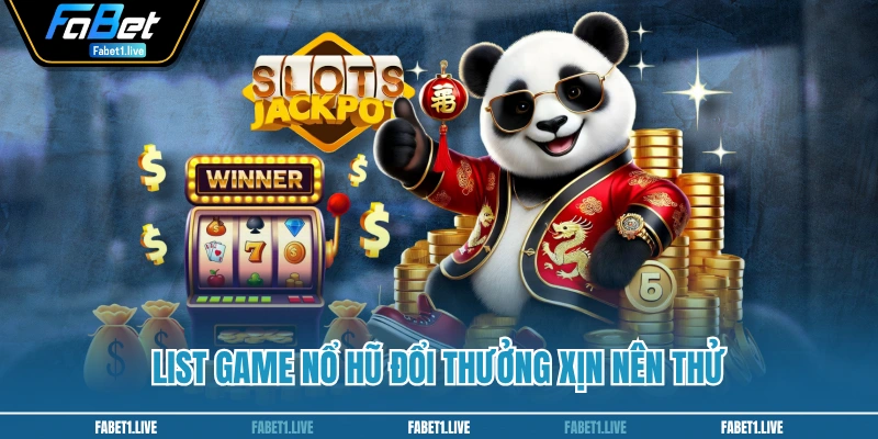 List game nổ hũ đổi thưởng “xịn” nên thử