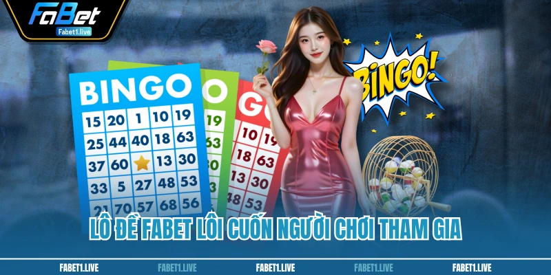 Lô đề FABET lôi cuốn người chơi tham gia