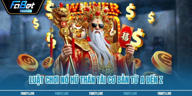 Luật chơi Nổ Hũ Thần Tài cơ bản từ A đến Z