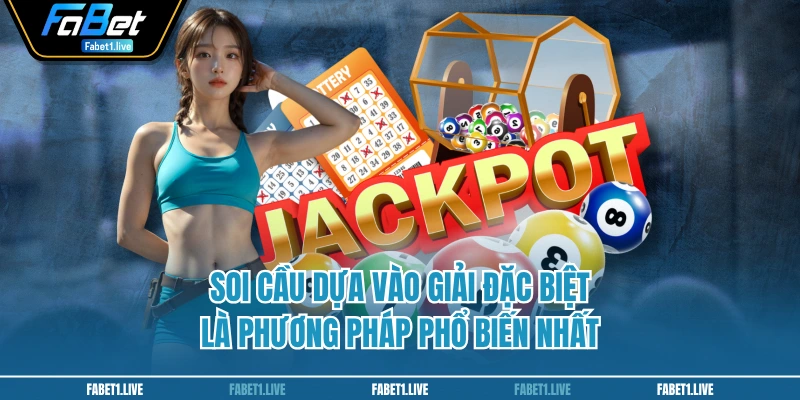 Soi cầu dựa vào giải đặc biệt là phương pháp phổ biến nhất
